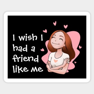 I Wish I had a friend like me Sticker